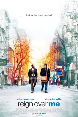 Reign Over Me - A Heartwrenching Comedy-Drama Exploring Loss and Reconnection!