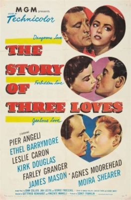 Has The Story of Three Loves ever been on Your Bucket List? Intriguing Romantic Tales Featuring an Ensemble Cast!